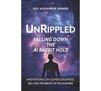 Unrippled: Falling Down the AI Rabbit Hole: Meditations on Consciousness, Self, and the Breath of the Universe