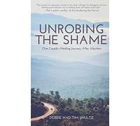 Unrobing The Shame: One Couple's Healing Journey After Abortion