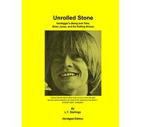 Unrolled Stone - Abridged Edition: Heidegger's Being and Time, Brian Jones, and the Rolling Stones
