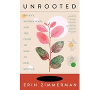 Unrooted: Botany, Motherhood, and the Fight to Save An Old Science