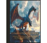 Unruled Dragon Composition Notebook: Blank Dragon Notebook - 110 Unruled Pages for Drawing, Sketching & Creative Writing - 7.5 x 9.25 Inch Journal for Kids, Teens & Fantasy Lovers