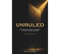 UNRULED: Own Your Body, Money, Attention, Location, and Relationships (Or Someone Else Will)