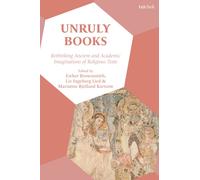 Unruly Books : Rethinking Ancient and Academic Imaginations of Religious Texts