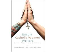Unruly Catholic Women Writers: Creative Responses to Catholicism (Excelsior Editions)