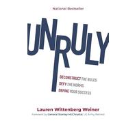 Unruly: Deconstruct the Rules, Defy the Norms, and Define Your Success
