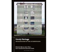Unruly Heritage: Archaeologies of the Anthropocene