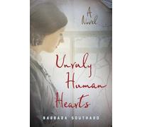 Unruly Human Hearts: A Novel