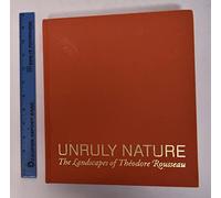 Unruly Nature: The Landscapes of Theodore Rousseau: The Landscapes of Théodore Rousseau (Getty Publications -)