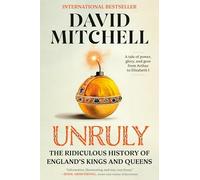 Unruly : The Ridiculous History of England's Kings and Queens by David ...
