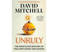 Unruly: The Ridiculous History of England's Kings and Queens by David Mitchell H