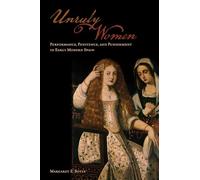 Unruly Women: Performance, Penitence, and Punishment in Early Modern Spain (Toronto Iberic)