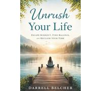 Unrush Your Life: Escape Burnout, Find Balance, and Reclaim Your Time
