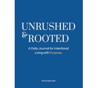 Unrushed and Rooted: a daily journal for intentional living with purpose