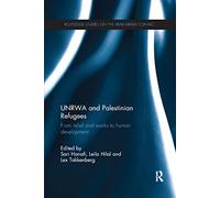 UNRWA and Palestinian Refugees – From Relief and Works to Human Development – Routledge