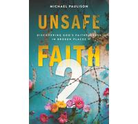 Unsafe Faith 2: Discovering God’s Faithfulness in Broken Places