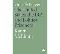 Unsafe Haven: The United States, the IRA and Political Prisoners