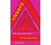 Unsafe: The Carceral Roots of the Anti-Trans Backlash