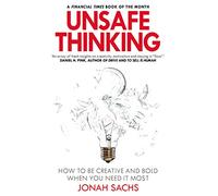 Unsafe Thinking: How to be Creative and Bold When You Need It Most