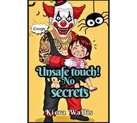 Unsafe Touch! No Secrets: Helping Young Children Prevent Private Part Abuse, Build Confidence, Understand Body Safety, Consent, And Speaking Out: 1 (Smart & Safe Kids Series)