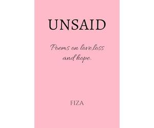 UNSAID: Poems on love,loss and hope.