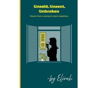 Unsaid, Unsent, Unbroken: Poems of silence, resilience, and the quiet strength of healing (The Twinflame Poetry Trilogy)