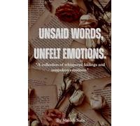 UNSAID WORDS, UNFELT EMOTIONS.: "A collection of whispered feelings and unspoken emotions."