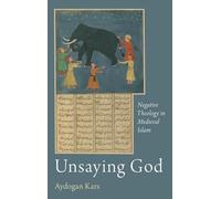 Unsaying God: Negative Theology in Medieval Islam (AAR Academy Series)