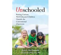 Unschooled : Raising Curious, Well-Educated Children Outside the Conventional Classroom
