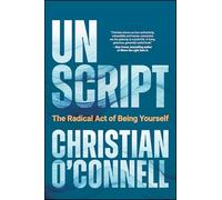 Unscript: The Radical Act of Being Yourself
