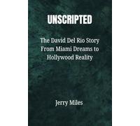 UNSCRIPTED: The David Del Rio Story From Miami Dreams to Hollywood Reality