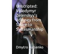 Unscripted: Volodymyr Zelenskyy’s Journey from Satire to Statesmanship