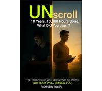 UNscroll: 10 Years. 10,000 Hours Gone. What Did you Learn?