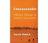 Unseasonable : Climate Change in Global Literatures