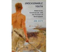 Esty - Unseasonable Youth Modernism Colonialism and the Fiction of - N555z