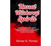 UNSEAT WITCHCRAFT SPIRITS: A Spiritual Warfare Prayer Book To Destroy Household Enemies & Environmental Witches & Wizards, Power of Darkness, Voodoos & Marine Spirits