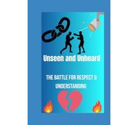 Unseen and Unheard: The Battle For Respect and Understanding (Gemma's Journey- The Battle Within)