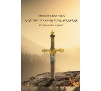 Unseen Battles: A Guide To Spiritual Warfare