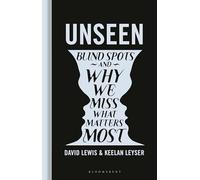 Unseen: Blind spots and why we miss what matters most