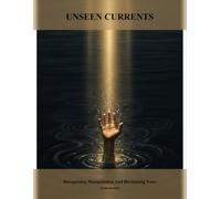Unseen Currents: Recognizing Manipulation And Reclaiming Your Autonomy