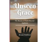 Unseen Grace: The Beauty of Faith Beyond Applause