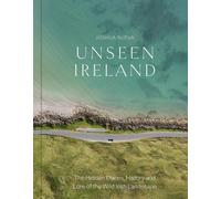 Unseen Ireland : The Hidden Places, History and Lore of the Wild Irish Landscape