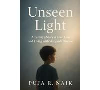 Unseen Light: A Family’s Story of Love, Loss, and Living with Stargardt Disease