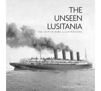 Unseen Lusitania : The Ship in Rare Illustrations