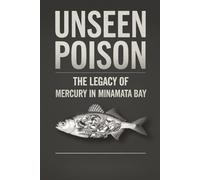 Unseen Poison: The Legacy of Mercury in Minamata Bay