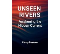 Unseen Rivers: How the Flow Beneath Life Reveals Who We Really Are