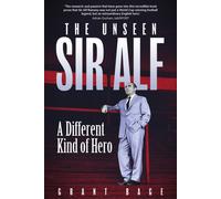 Unseen Sir Alf : A Different Kind of Hero