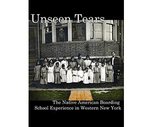 Unseen Tears: The Native American Boarding School Experience in Western New York