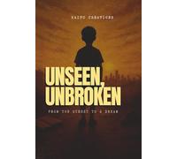 UNSEEN, UNBROKEN: From the Streets to a Dream