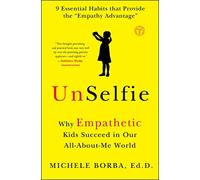 UnSelfie: Why Empathetic Kids Succeed in Our All-About-Me World