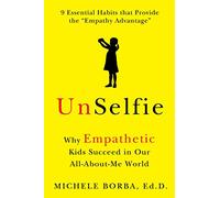 UnSelfie: Why Empathetic Kids Succeed in Our All-About-Me World